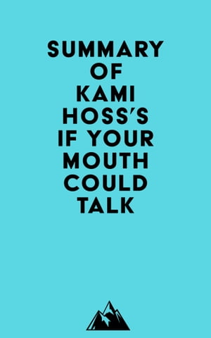 Summary of Kami Hoss's If Your Mouth Could Talk