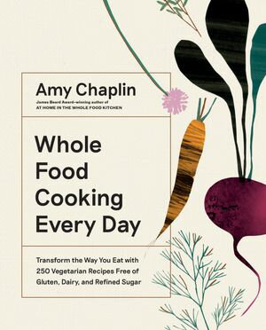 ŷKoboŻҽҥȥ㤨Whole Food Cooking Every Day Transform the Way You Eat with 250 Vegetarian Recipes Free of Gluten, Dairy, and Refined SugarŻҽҡ[ Amy Chaplin ]פβǤʤ2,475ߤˤʤޤ