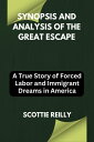 Synopsis and Analysis of The Great Escape A True Story of Forced Labor and Immigrant Dreams in America【電子書籍】 Scottie Reilly