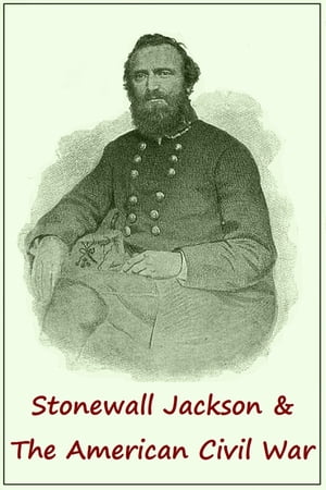 STONEWALL JACKSON and the AMERICAN CIVIL WAR