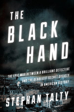 The Black Hand The Epic War Between a Brilliant Detective and the Deadliest Secret Society in American HistoryŻҽҡ[ Stephan Talty ]