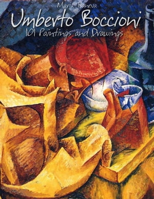 Umberto Boccioni: 101 Paintings and Drawings【電子書籍】[ Maria Tsaneva ]