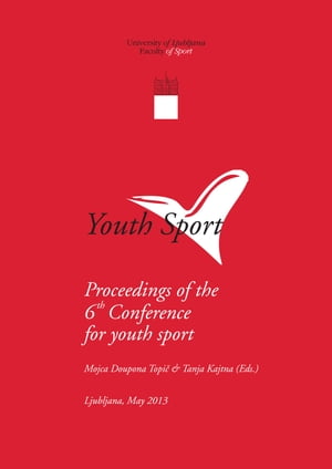 Youth Sport: Proceedings of the 6th Conference for youth sport in Bled, 6-9 December 2012
