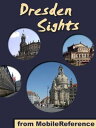 Dresden Sights: a travel guide to the top 20 attractions in Dresden, Germany (Mobi Sights)【電子書籍】[ MobileReference ]