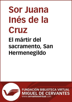 El m?rtir del sacramento, San Hermenegildo【電子書籍】[ Sor Juana In?s de la Cruz ]
