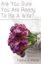 Are You Sure You Are Ready To Be A Wife 【電子書籍】 Fannie A. Pierce