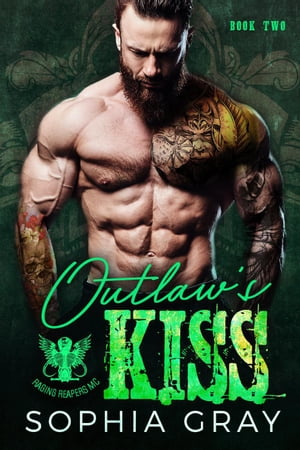 Outlaw's Kiss (Book 2) Raging Reapers MC, #2【電子書籍】[ Sophia Gray ]