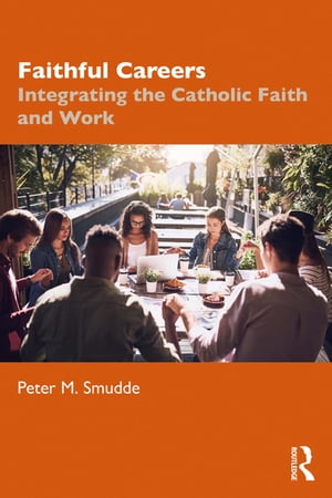 楽天楽天Kobo電子書籍ストアFaithful Careers Integrating the Catholic Faith and Work【電子書籍】[ Peter M. Smudde ]