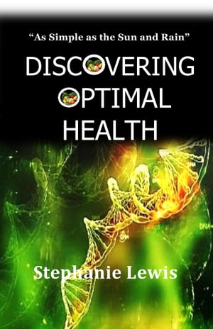 “AS SIMPLE AS THE SUN AND THE RAIN” - 1ST EDITION DISCOVERING OPTIMAL HEALTH