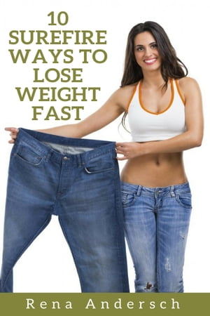 10 Surefire Ways To Lose Weight Fast