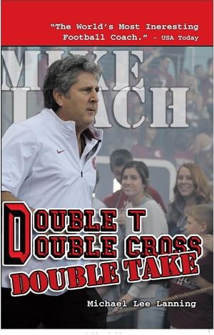 Double T - Double Cross - Double Take The Firing of Coach Mike Leach by Texas Tech University【電子書籍】[ Michael Lee Lanning ]