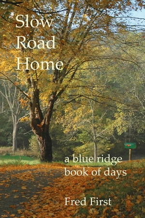 Slow Road Home ~ a Blue Ridge Book of Days