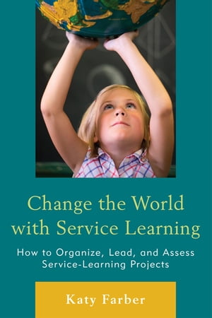 Change the World with Service Learning How to Create Lead and Assess Service Learning Projects【電子書籍】[ Katy Farber ]