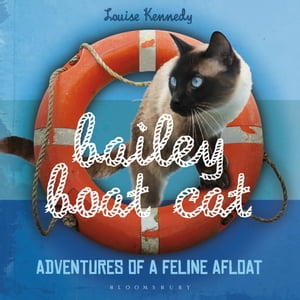 Bailey Boat Cat Adventures of a Feline Afloat【電子書籍】[ Louise Kennedy ]