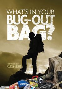 What's in Your Bug Out Bag? Survival kits and bug out bags of everyday people.【電子書籍】[ Core..