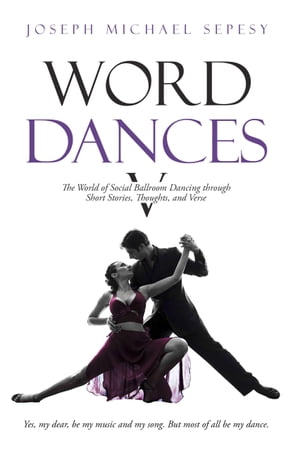 ŷKoboŻҽҥȥ㤨Word Dances V The World of Social Ballroom Dancing through Short Stories, Thoughts, and VerseŻҽҡ[ Joseph Michael Sepesy ]פβǤʤ1,172ߤˤʤޤ