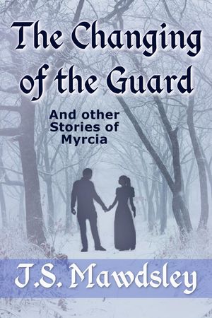 The Changing of the Guard: And Other Stories of Myrcia