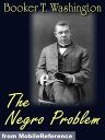 ŷKoboŻҽҥȥ㤨The Negro Problem. Illustrated.: Booker T. Washington, W.E. Burghardt DuBois, Charles W. Chesnutt, Wilford H. Smith, H.T. Kealing, Paul Laurence Dunbar, T. Thomas Fortune (Mobi ClassicsŻҽҡ[ Booker T. Washington ]פβǤʤ132ߤˤʤޤ