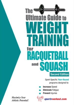 The Ultimate Guide to Weight Training for Racquetball & Squash【電子書籍】[ Rob Price ]
