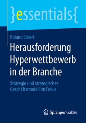 Herausforderung Hyperwettbewerb in der Branche Strategie und strategisches Gesch ftsmodell im Fokus【電子書籍】 Roland Eckert