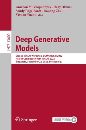 Deep Generative Models Second MICCAI Workshop, DGM4MICCAI 2022, Held in Conjunction with MICCAI 2022, Singapore, September 22, 2022, Proceedings【電子書籍】