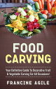 Food Carving Your Definitive Guide to Decorative Fruit & Vegetable Carving for A...