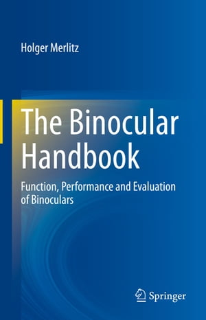 The Binocular Handbook Function, Performance and Evaluation of BinocularsŻҽҡ[ Holger Merlitz ]