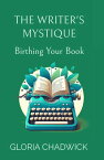 The Writer's Mystique: Birthing Your Book Writer's Workshop, #1【電子書籍】[ Gloria Chadwick ]