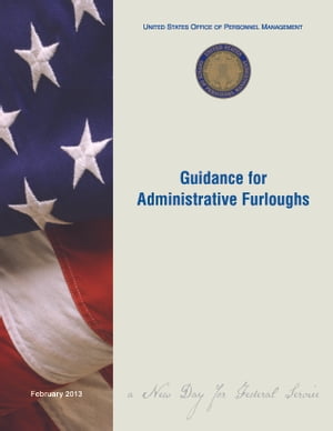 United States Office of Personnel Management (OPM): Guidance for Administrative Furloughs
