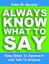 Always Know What to Say: Easy Ways to Approach and Talk to Anyone