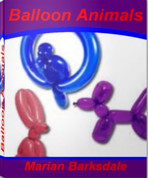 ŷKoboŻҽҥȥ㤨Balloon Animals A Fun and Easy Guide to Easy Balloon Animals, How To Make Balloon Animals and Balloon Animals InstructionsŻҽҡ[ Marian Barksdale ]פβǤʤ162ߤˤʤޤ