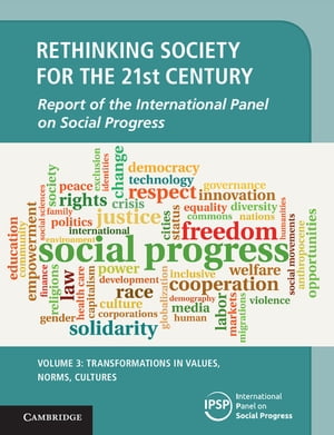 Rethinking Society for the 21st Century: Volume 3, Transformations in Values, Norms, Cultures Report of the International Panel on Social Progress【電子書籍】[ International Panel on Social Progress (IPSP) ]