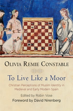 To Live Like a Moor Christian Perceptions of Muslim Identity in Medieval and Early Modern Spain