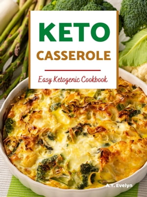 Keto Casserole Easy Ketogenic Cookbook【電子