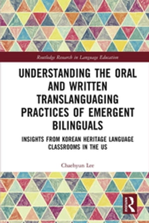Understanding the Oral and Written Translanguaging Practices of Emergent Bilinguals