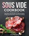 Sous Vide Cookbook: Easy Sous Vide Recipes to Make At Home Using Low Temperature Precision Cooking【電子書籍】 AMZ Publishing