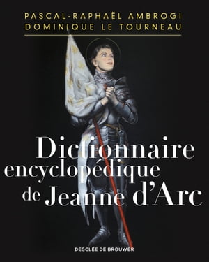 Dictionnaire encyclop?dique de Jeanne d'Arc【電子書籍】[ Pascal-Rapha?l Ambrogi ]