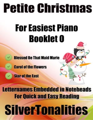 Petite Christmas Booklet O - For Beginner and Novice Pianists Blessed Be That Maid Marie Carol of the Flowers Star of the East Letter Names Embedded In Noteheads for Quick and Easy Reading