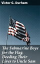 ŷKoboŻҽҥȥ㤨The Submarine Boys for the Flag. Deeding Their Lives to Uncle SamŻҽҡ[ Victor G. Durham ]פβǤʤ300ߤˤʤޤ