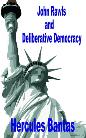 John Rawls and Deliberative Democracy【電子書籍】[ Hercules Bantas ]