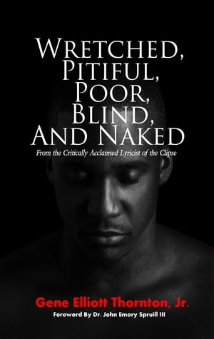 Wretched, Pitiful, Poor, Blind and Naked【電子書籍】 Thorn10 Publishing