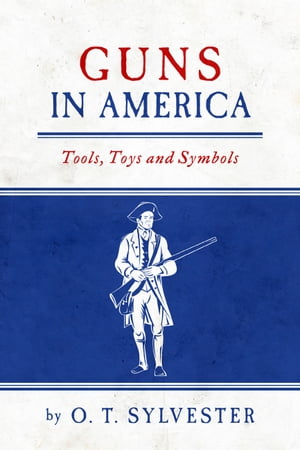 Guns In America: Tools, Toys and Symbols