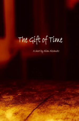 The Gift Of Time【電子書籍】[ Allan Alexander ]