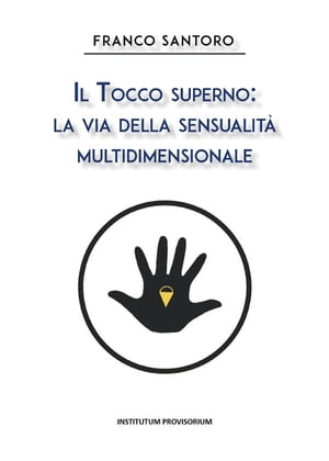 楽天楽天Kobo電子書籍ストアIl Tocco Superno: La via della sensualit? multidimensionale【電子書籍】[ Franco Santoro ]