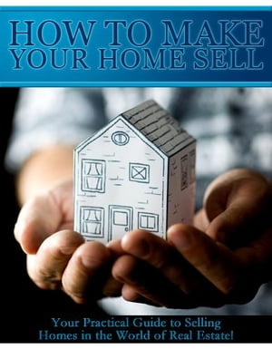 How to Make Your Home Sell【電子書籍】[ Gr