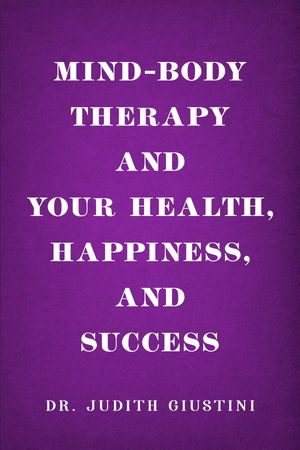 Mind-Body Therapy and Your Health, Happiness, and Success