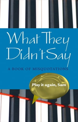 What They Didn't Say: A Book of Misquotations