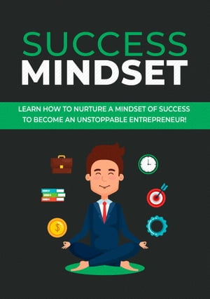 Success Mindset Learn how to nurture a mindset of success to become an unstoppable entrepreneur!【電子書籍】[ empreender ]