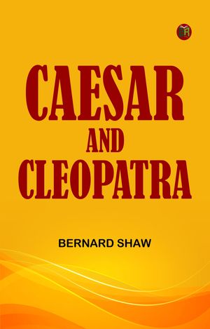 Caesar and Cleopatra【電子書籍】[ Bernard Shaw ]