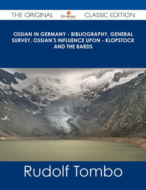 Ossian in Germany - Bibliography, General Survey, Ossian's Influence upon - Klopstock and the Bards - The Original Classic Edition